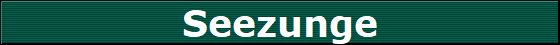 Seezunge